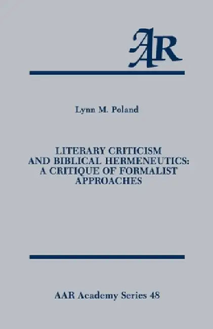 Literary Criticism and Biblical Hermeneutics: A Critique of Formalist Approaches by Lynn M. Poland