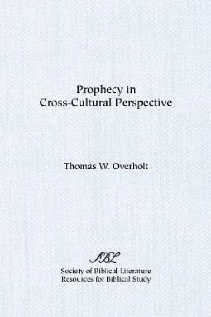 Prophecy in Cross-Cultural Perspective by Thomas W. Overholt