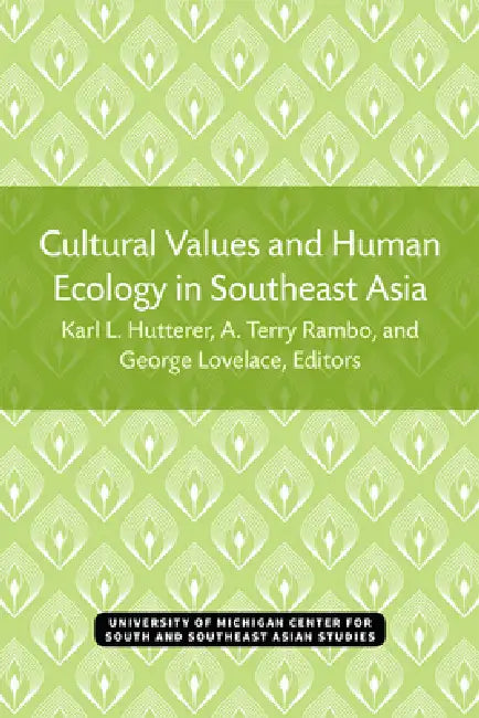 Cultural Values and Human Ecology in Southeast Asia: Volume 27 by Karl Hutterer, A. Rambo, A. Terry Rambo
