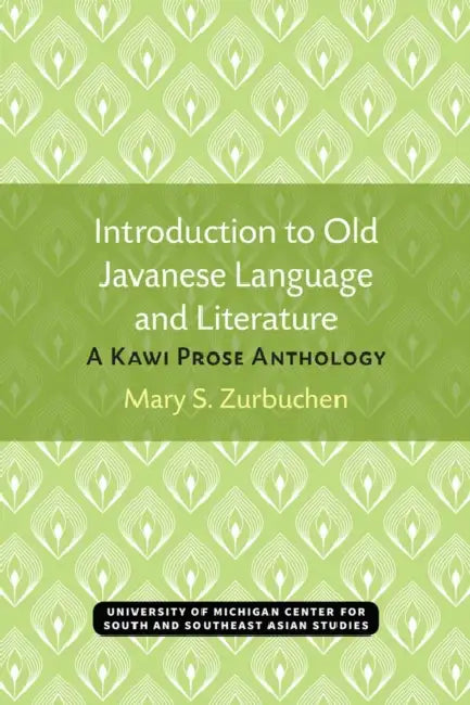 Introduction to Old Javanese Language and Literature: A Kawi Prose Anthology by Mary S. Zurbuchen