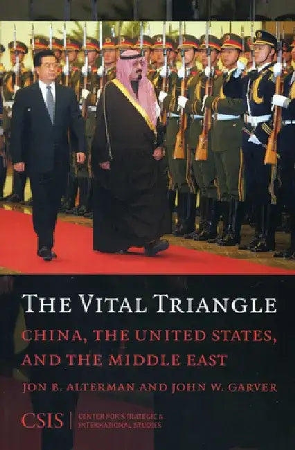 The Vital Triangle: China, the United States, and the Middle East by Jon B. Alterman