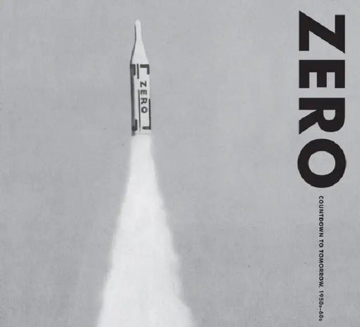 Zero: Countdown to Tomorrow, 1950s-60s by Valerie Hillings, Daniel Birnbaum, Edouard Derom