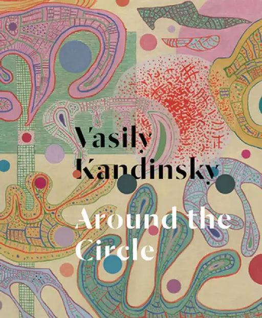 Vasily Kandinsky: Around the Circle by Vasily Kandinsky