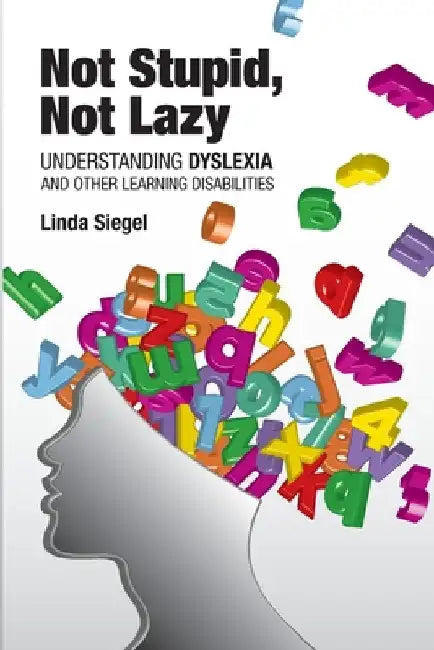 Not Stupid, Not Lazy: Understanding Dyslexia and Other Learning Disabilities by Siegel, Linda