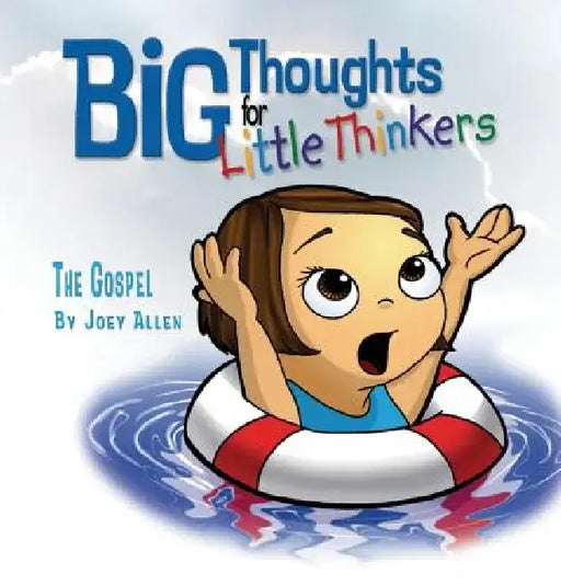 Big Thoughts for Little Thinkers: The Gospel by Joey Allen