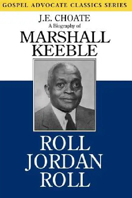 Roll Jordan Roll: A Biography of Marshall Keeble by J. E. Choate