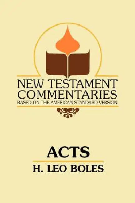 Acts: A Commentary on Acts of the Apostles by H. Leo Boles