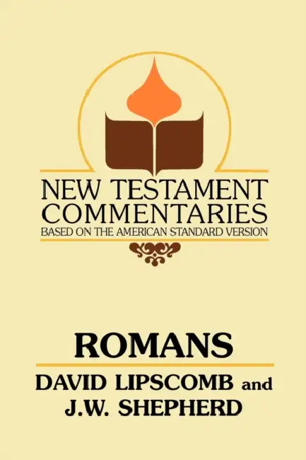 Romans: A Commentary on the New Testament Epistles by David Lipscomb, J. W. Shepherd, T. Q. Martin