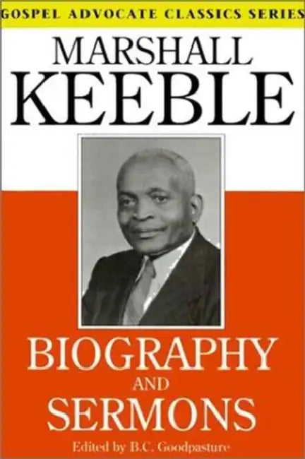 Biography and Sermons by Marshall Keeble, B C Goodpasture, B. C. Goodpasture