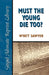 Must the Young Die Too? by Wyatt Sawyer