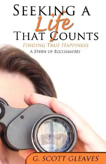 Seeking a Life That Counts by G. Scott Gleaves