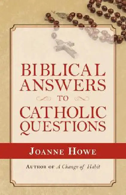 Biblical Answers to Catholic Questions by Joanne Howe