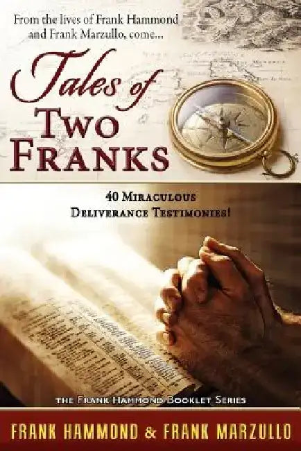 Tales of Two Franks - 40 Deliverance Testimonies: Learn Some of the Humorous, Strange, Exciting and Bizarre Things Experienced in the Ministries of He by Frank Hammond