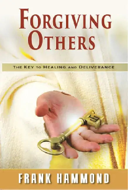 Forgiving Others: The Key to Healing & Deliverance by Frank Hammond