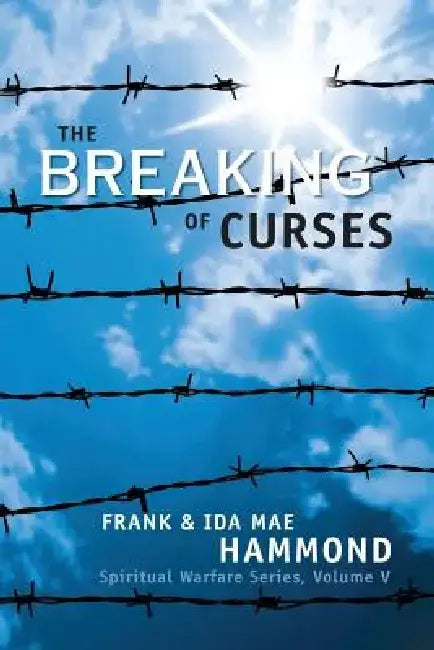 The Breaking of Curses: Are Curses Real, and What Can Be Done about Them? by Frank Hammond