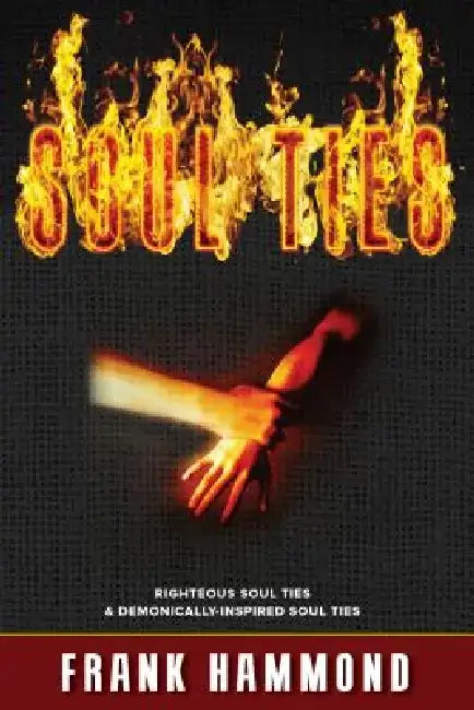Soul Ties - Expanded: Righteous Soul Ties and Demonically-Inspired Soul Ties by Frank Hammond