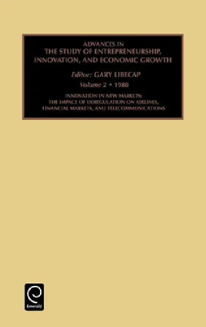 Innovation in New Markets: The Impact of Deregulation on Airlines, Financial Markets, and Telecommunications by Gary D. Libecap