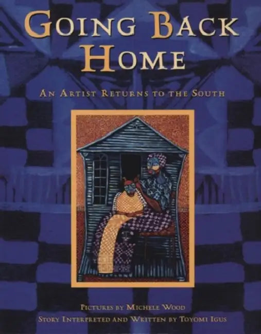 Going Back Home: An Artist Returns to the South by Toyomi Igus, Michele Wood