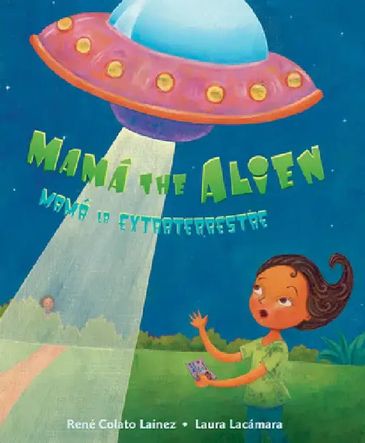 Mama The Alien/Mama la Extraterrestre by Rene Colato Lainez