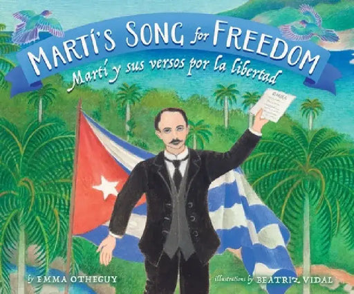 Marti's Song For Freedom/Marti y Sus Versos Por la Libertad by Emma Otheguy