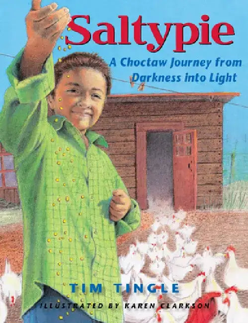 Saltypie: A Choctaw Journey from Darkness Into Light by Tim Tingle