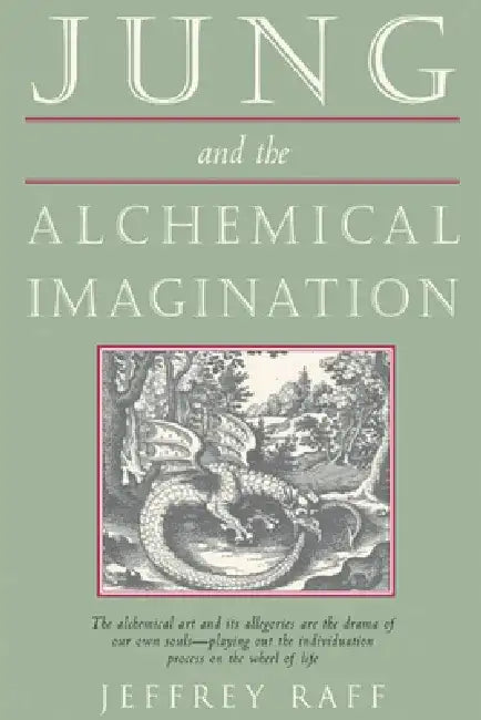 Jung & the Alchemical Imagination by Jeffrey Raff