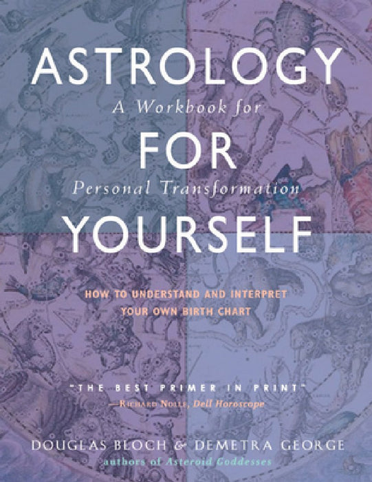 Astrology for Yourself: How to Understand and Interpret Your Own Birth Chart: A Workbook for Personal Transformation