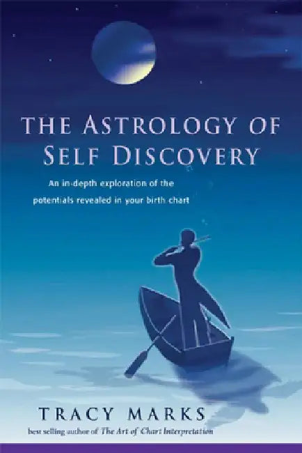 The Astrology of Self-Discovery: An In-Depth Exploration of the Potentials Revealed in Your Birth Chart by Tracy Marks