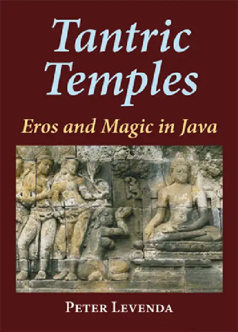 Tantric Temples: Eros and Magic in Java by Peter Levenda