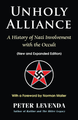 Unholy Alliance: A History of Nazi Involvement with the Occult (New and Expanded Edition) by Peter Levenda