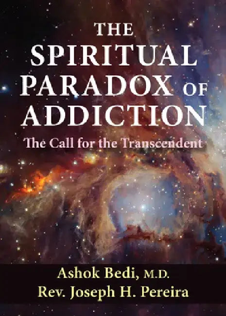 The Spiritual Paradox of Addiction: The Call for the Transcendent by Ashok Bedi