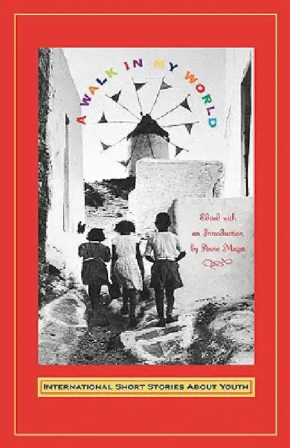 Walk in My World: International Short Stories about Youth by Anne Mazer