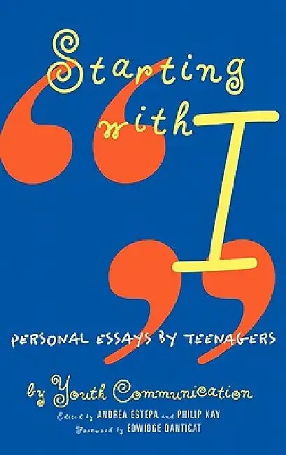 Starting with I: Personal Essays by Teenagers by Youth Communication
