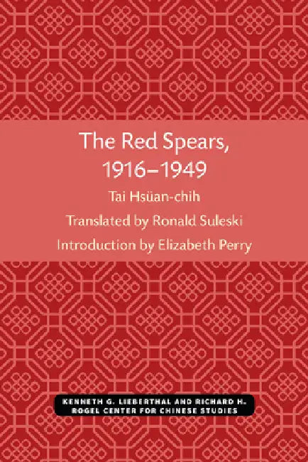 The Red Spears, 1916-1949 by Hsuan-Chih Tai