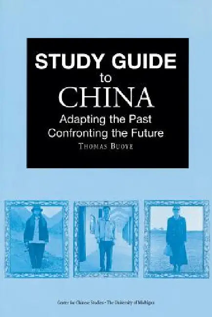 Study Guide to China: Adapting the Past, Confronting the Future by Thomas Buoye