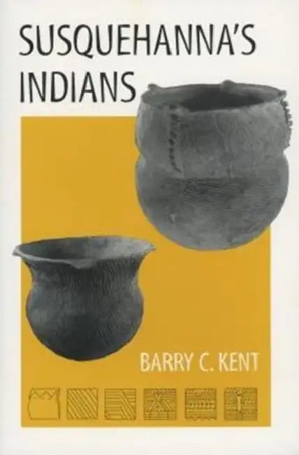 Susquehanna's Indians: Susquehanna's Indians by Barry C. Kent