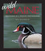 Wild Maine: Discoveries of a Wildlife Photographer by Bill Silliker