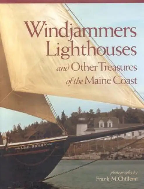 Windjammers, Lighthouses: And Other Treasures of the Maine Coast by Frank M. Chillemi