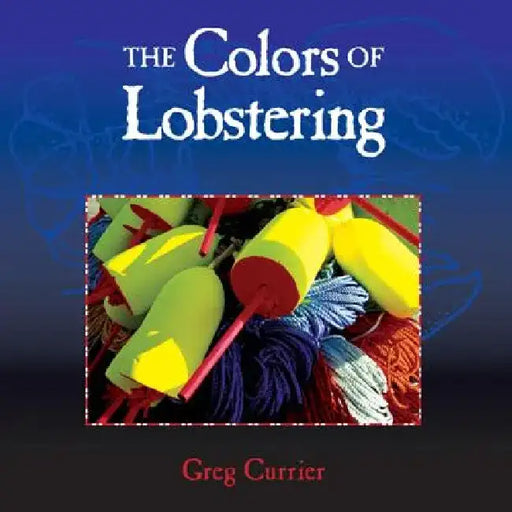 The Colors of Lobstering by Greg Currier