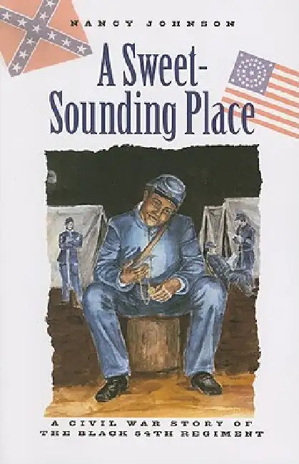 A Sweet-Sounding Place: A Civil War Story by Nancy Johnson