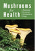 Mushrooms for Health: Medicinal Secrets of Northeastern Fungi by Greg Marley