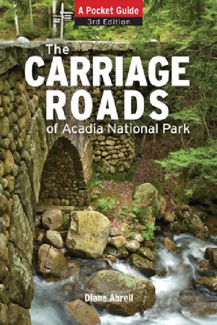 Carriage Roads of Acadia: A Pocket Guide by Diane Abrell