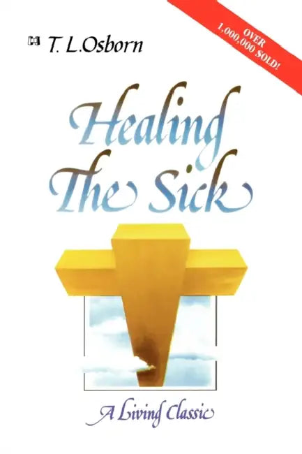 Healing the Sick: A Living Classic by Tl Osborn