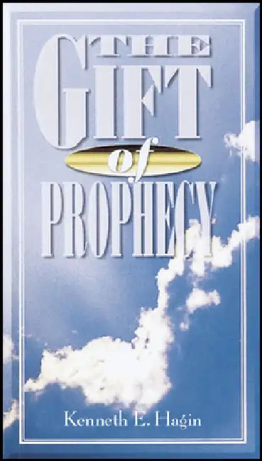 The Gift of Prophecy by Kenneth E. Hagin