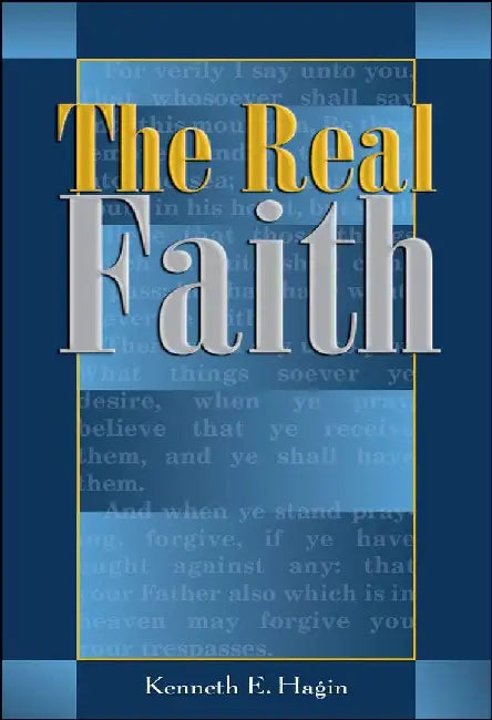 The Real Faith by Kenneth E. Hagin