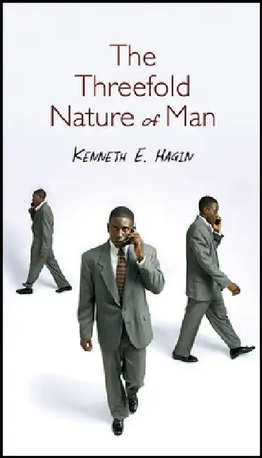 The Threefold Nature of Man by Kenneth E. Hagin