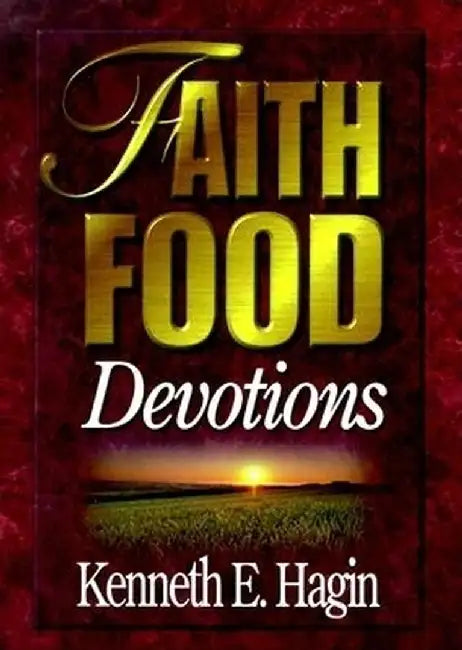 Faith Food Devotions by Kenneth E. Hagin