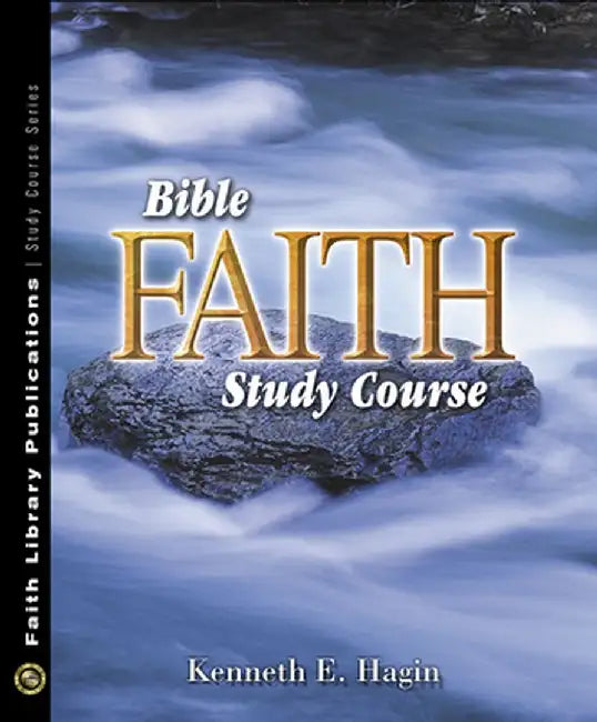 Bible Faith Study Course by Kenneth E. Hagin