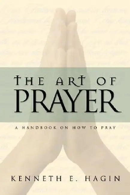 The Art of Prayer by Kenneth E. Hagin