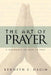 The Art of Prayer by Kenneth E. Hagin